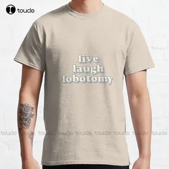 Классическая футболка Live Laugh Lobotomy На заказ, футболки с цифровой печатью для подростков Aldult, унисекс, Забавная уличная одежда с рисунком в стиле Арт.