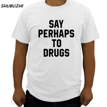 новая летняя хлопковая мужская футболка с принтом в стиле хип-хоп, Новинка, футболка мужского бренда Say, Возможно, To Drugs, Забавная Школьная футболка с юмором